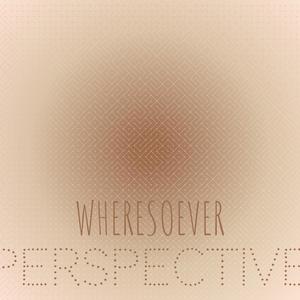 Wheresoever Perspective