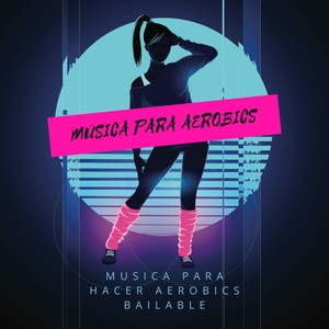 Música para Aerobics – Musica para Hacer Aerobics Bailable