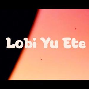 LOBI YU ETE