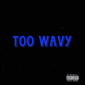 Too Wavy (Explicit)