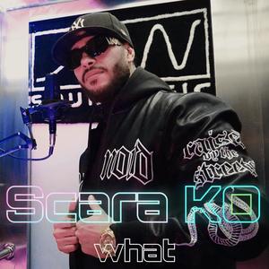 What (feat. Scara KO)