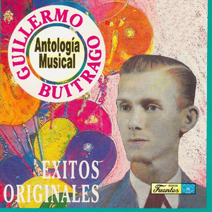 Antología Musical de Guillermo Buitrago, Éxitos Originales