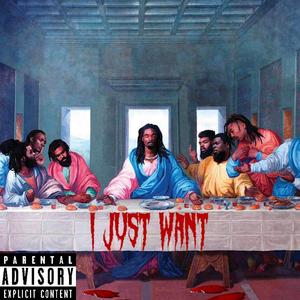 I Just Want (Explicit)