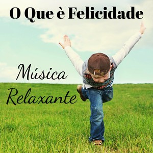 O Que è Felicidade - Música Relaxante para Exercitar o Cerebro Sétimo Chakra Ajuda Espiritual com Sons Naturais New Age de Meditação