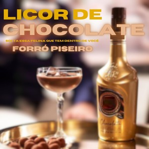 SOLTA ESSA FELINA QUE TEM DENTRO DE VOCÊ - LICOR DE CHOCOLATE - FORRÓ PISEIRO