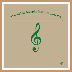 The Melvin Murphy Music Project, Pt. 1