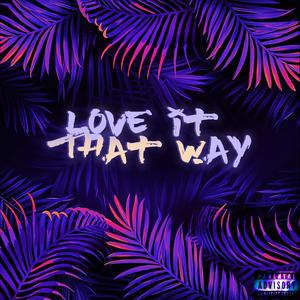 Love It That Way (feat. Eryn Young) (Explicit)