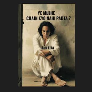 Chain Kyo Nahi Padta (feat. Jaun Elia)