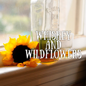 Whiskey and Wildflowers (Explicit)