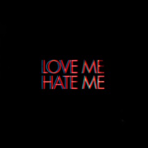 LOVE ME, HATE ME