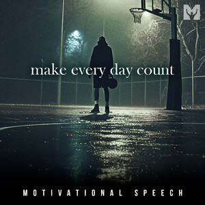 Make Every Day Count (Motivational Speech)