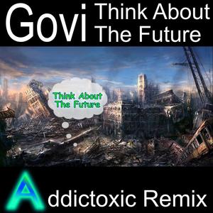 Think About The Future (Addictoxic Remix)