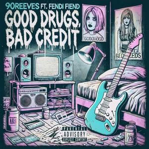 GOOD DRUGS BAD CREDIT (feat. Fendi Fiend)