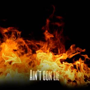 Aint gon' lie (Explicit)