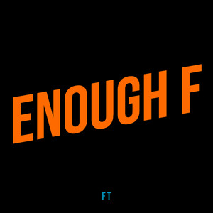 Enough F (Explicit)