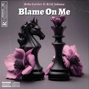 Blame On Me (feat. B.I.G Johnno) [Explicit]