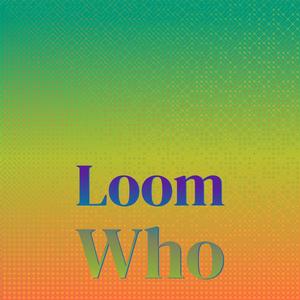 Loom Who