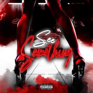 See Something (feat. Just P) (Explicit)