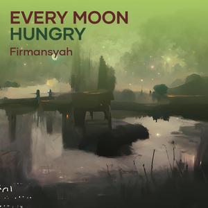 EVERY Moon HUNGRY