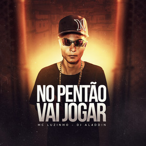 NO PENTÃO VAI JOGA (Explicit)
