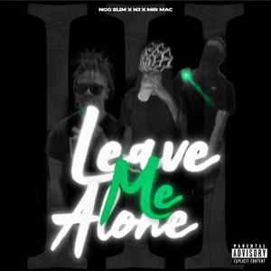 Leave Me Alone Pt. 3 (feat. Nj & MIR mAc) (Explicit)