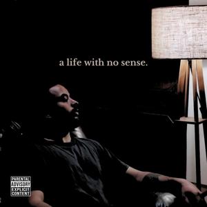 A Life With No Sense (Explicit)