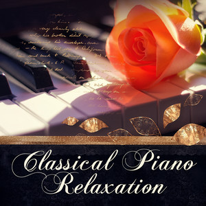 Classical Piano Relaxation – The Best Instrumental Music, Soothing Background Piano, Perfect Piano Songs, Total Relax with Solo Piano