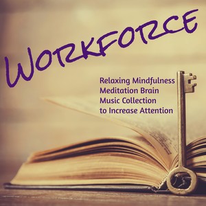 Workforce – Relaxing Mindfulness Meditation Brain Music Collection to Increase Attention