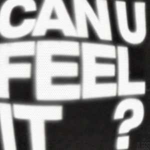 CAN U FEEL IT