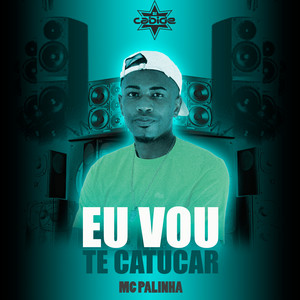 Eu Vou Te Catucar (Explicit)