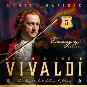 Mental Masters: Antonio Lucio Vivaldi (Energy Series Volume 5 Soundtrack)