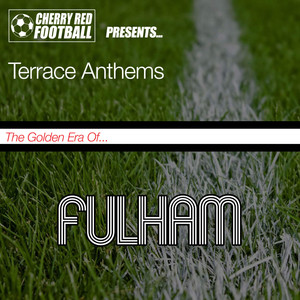 The Golden Era of Fulham: Terrace Anthems