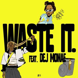 Waste It (feat. Dej Monae)