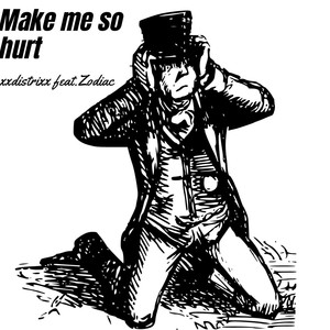 Make Me so Hurt(feat. Zodiac) (Explicit)
