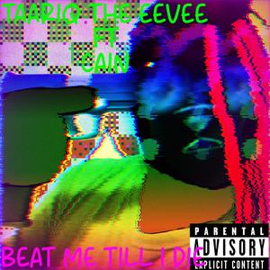 BEAT ME TILL I DIE (feat. CAIN(TAARIQ THE EEVEE ALTER)) (Explicit)
