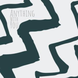 Anything With You