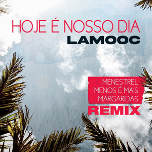 Hoje É Nosso Dia(feat. Grupo Menos É Mais & Margaridas) (Remix)