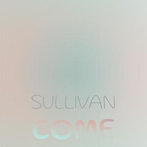 Sullivan Come