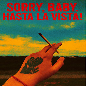 Sorry baby, hasta la vista! (Explicit)