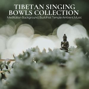 Tibetan Singing Bowls Collection: Meditation Background, Buddhist Temple Ambient Music