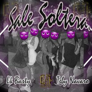 SALE SOLTERA (feat. TEBY NAVARRO) [Explicit]
