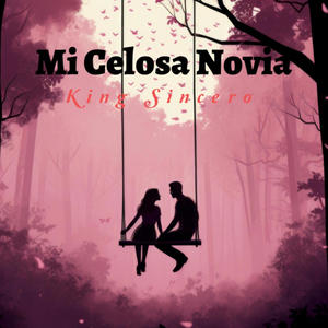 Mi Celosa Novia (feat. Kimg Sincero) [Explicit]