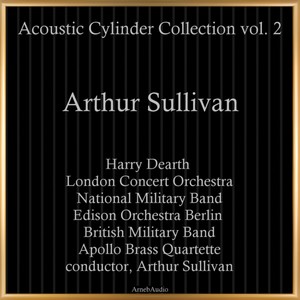 Arthur Sullivan: Acoustic Cylinder Collection, Vol. 2