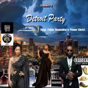 Detroit Party (feat. Pablo Skywalkin & Player Chris) (Explicit)