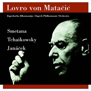 Lovro von Matačić, Zagreb Philharmonic Orchestra: Smetana, Tchaikowsky, Janáček - 75 for 75