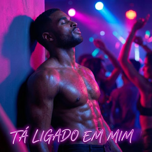 Tá Ligado Em Mim