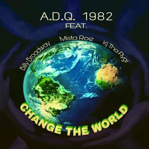 Change the World (feat. Mista Roe, Billy Broadway & KJ tha Flygi)