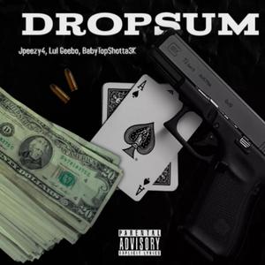 DropSum (feat. Jpeezy4 & BabyTopShotta3K) [Explicit]