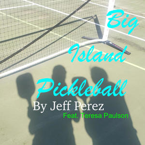 Big Island Pickleball (feat. Teresa Paulson)