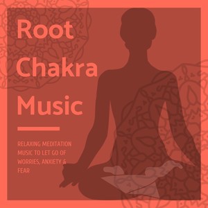 Root Chakra Music - Relaxing Meditation Music to Let Go of Worries, Anxiety & Fear